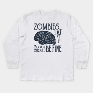 Zombies Eat Brain, So You Should be Fine, Black Design Kids Long Sleeve T-Shirt